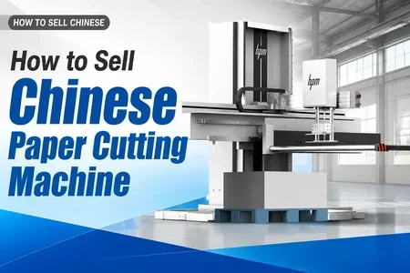 how to sell chinese paper cutting machine illustration